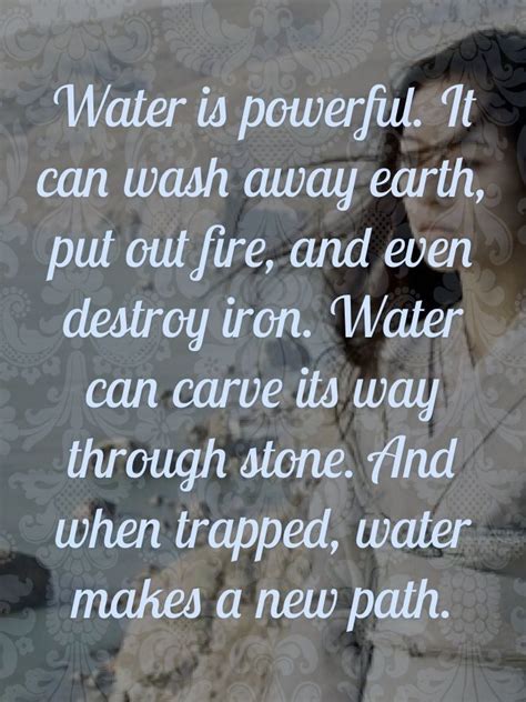 Water Is Powerful. It Can Wash Away Earth, Put Out Fire, And Even ...