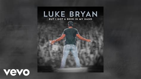 Luke Bryan - But I Got A Beer In My Hand (Official Audio) - YouTube