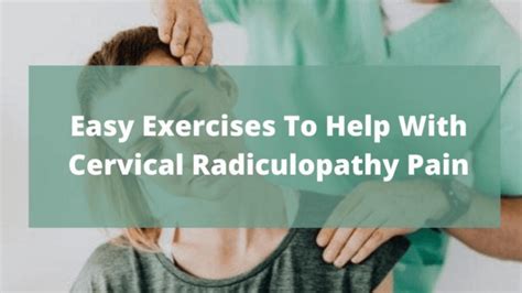 Easy Exercises To Help With Cervical Radiculopathy Pain