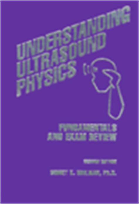 Understanding Ultrasound Physics: Fundamentals and Exam Review / Edition 2 by Sidney K. Edelman ...