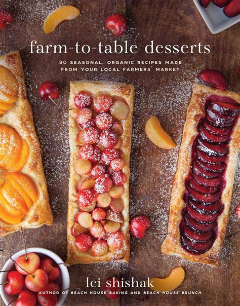 Farm-to-Table Desserts: 80 Seasonal, Organic Recipes Made from Your ...