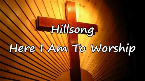 Hillsong - Here I Am To Worship [with lyrics] - YouTube