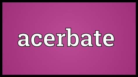 Acerbate Meaning - YouTube