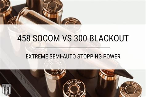 458 SOCOM vs 300 Blackout Cartridge Comparison by Ammo.com