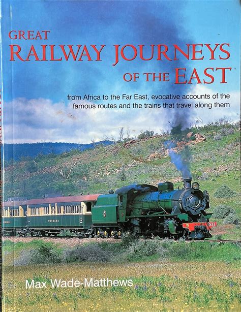 Great Railway Journeys of the East - Evocative Acccounts of the Famous Routes and the Trains ...