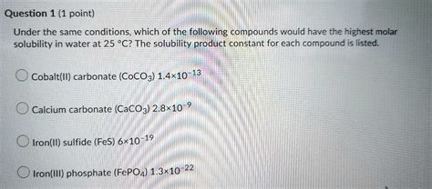 SOLVED: Question 1 (1 point) Under the same conditions; which of the following compounds would ...