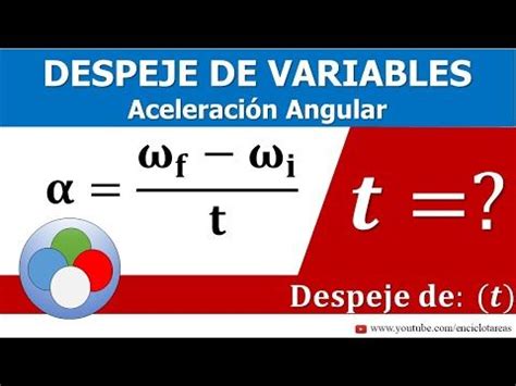 DESPEJE DE VARIABLES - Fórmula de Aceleración Angular (tiempo) | Física ...