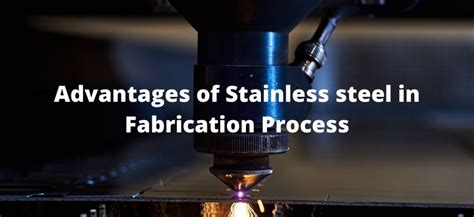 What are the Advantages of Stainless-steel in Fabrication Process?