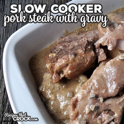 Slow Cooker Pork Steak with Gravy - Recipes That Crock!