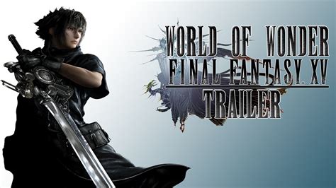 FINAL FANTASY 15 World of Wonder TRAILER - YouTube