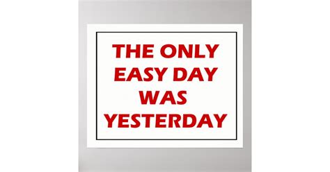 The Only Easy Day Was Yesterday Quote Poster | Zazzle