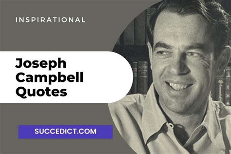 51+ Joseph Campbell Quotes And Sayings For Inspiration - Succedict