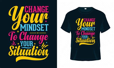 Change Your Mindset to Change Your Situation-Motivational Typography T-shirt Design Vector ...