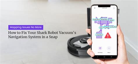 5 Proven Ways to Fix Shark Robot Vacuum Mapping Issues