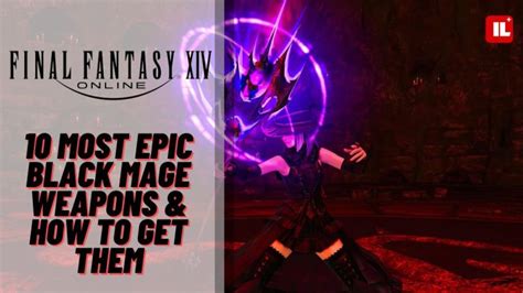 10 Most Epic Black Mage Weapons & How To Get Them in FFXIV - Item Level Gaming