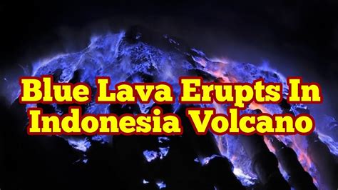 Blue Lava Erupts In Indonesia's Kawah Ijen volcano - YouTube