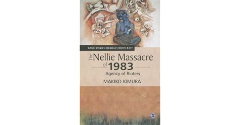 The Nellie Massacre of 1983: Agency of Rioters by Makiko Kimura