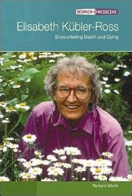 Elisabeth Kubler-Ross: Encountering Death and Dying by Richard Worth | 9780791080276 | Hardcover ...