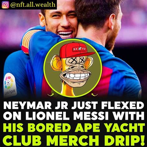 NEYMAR JR Flexed on LIONEL MESSI with His Bored APE Yacht Club Merch Drip | Neymar, Lionel messi ...