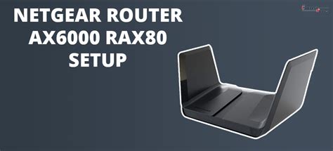 Netgear Router AX6000 RAX80 Setup