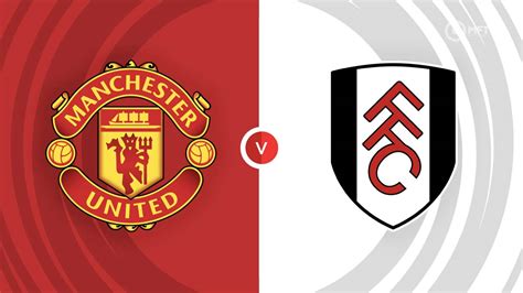 Manchester United vs Fulham Prediction and Betting Tips