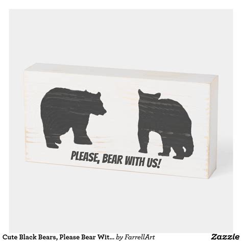 Cute Black Bears, Please Bear With Us! Wooden Box Sign | Zazzle | Black bear decor, Black bear ...