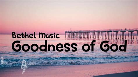 Goodness of God-Bethel Music-lyrics - YouTube