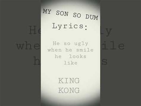 My son so dum lyrics - YouTube