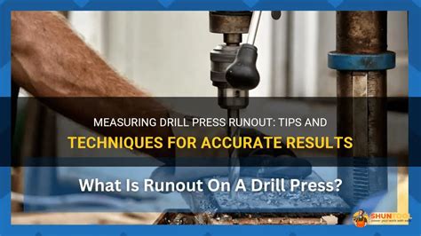 Measuring Drill Press Runout: Tips And Techniques For Accurate Results ...