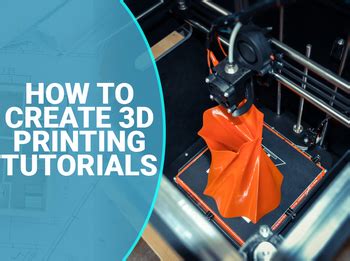 How to Create 3D Printing Tutorials