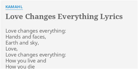 "LOVE CHANGES EVERYTHING" LYRICS by KAMAHL: Love changes everything ...