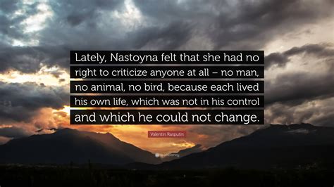 Valentin Rasputin Quote: “Lately, Nastoyna felt that she had no right ...