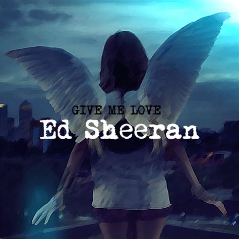 Give Me Love [Single Cover] - Ed Sheeran Fan Art (33038955) - Fanpop