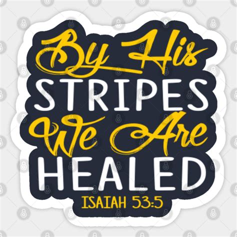 by his stripes we are healed isaiah 53:5 - Isaiah 53 5 - Sticker | TeePublic