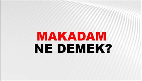 Makadam Ne Demek? Makadam Kelimesinin TDK Sözlük Anlamı Nedir? - NTV Haber