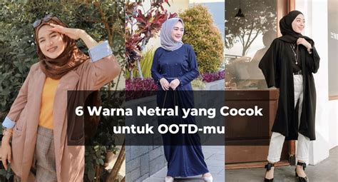 6 Warna Netral yang Cocok untuk OOTD-mu Serta Tips Memilihnya - MC Texstyle Blog