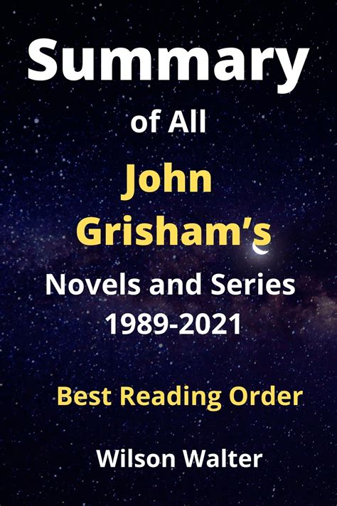 Summary Guide Of All John Grisham’s Novels and Series 1989-2021: Order ...