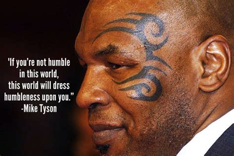 “If you’re not humble in this world…” -Mike Tyson [800 x 600] [OC] | Quotes | Mike tyson, Mike ...