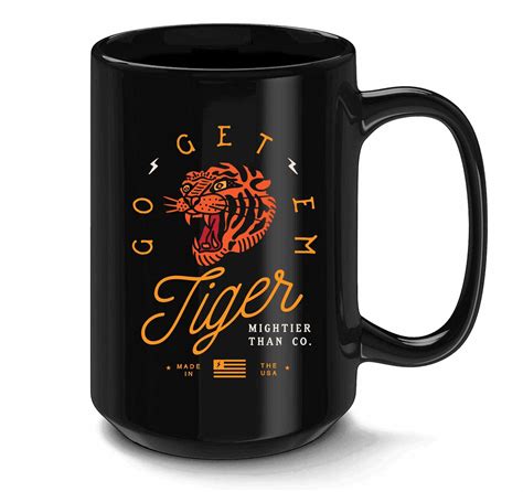 Go Get Em Tiger - Coffee Mug 15oz | Mightier Than Co