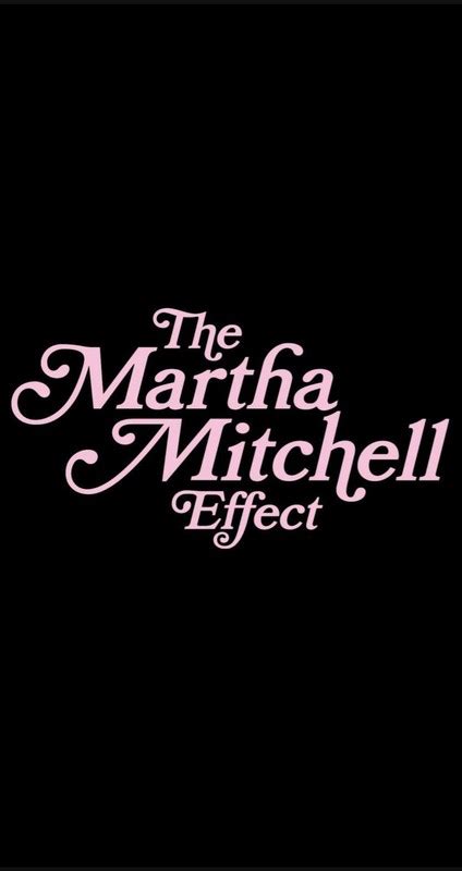 The Martha Mitchell Effect (2022) - FilmFreeway