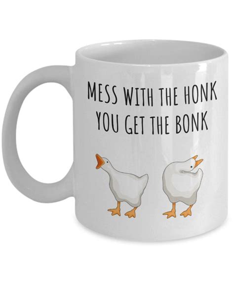 Mess With The Honk You Get The Bonk Goose Game Goose Mug | Etsy in 2021 | Friend birthday gifts ...