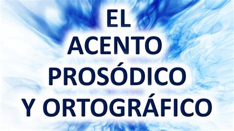 El Acento Prosódico y Ortográfico (Ejemplos) | Descripción completa ...