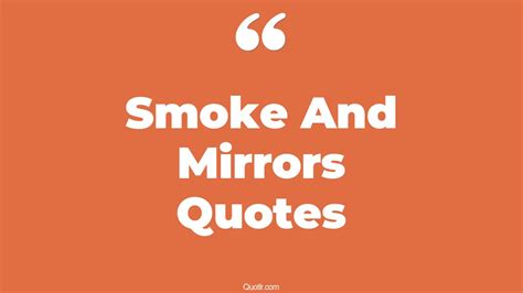 25+ Passioned Smoke And Mirrors Quotes That Will Unlock Your True Potential