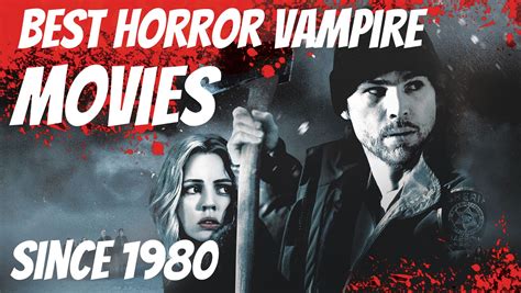 The 20 Best Horror Vampire Movies Since 1980 - MovieListicles.com