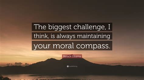 Barack Obama Quote: “The biggest challenge, I think, is always ...