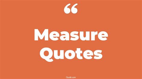 45 Vibrant Measure For Measure Quotes | love measure, beyond measure quotes