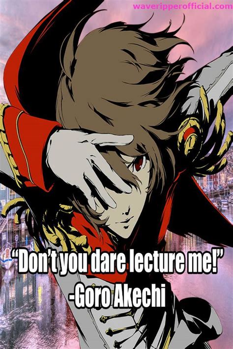 Persona 5 Quotes - Don't you dare lecture me! - Goro Akechi #animequotes #persona5 #goroakechi # ...