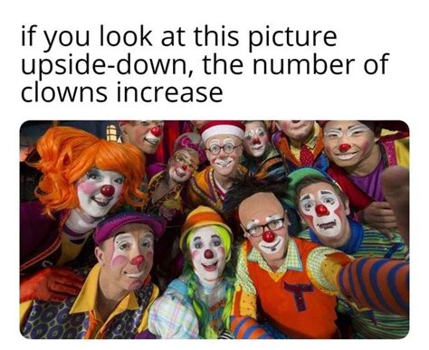 If you look at this pic upside-down the number of clowns increases ...