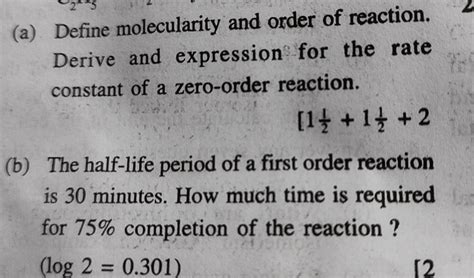 (a) Define molecularity and order of reaction. Derive and expression for