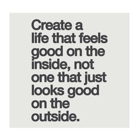 Create a life that feels good... - Psychology Quotes